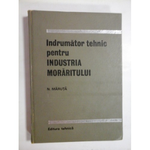 Indrumator tehnic pentru INDUSTRIA MORARITULUI - N. MARUTA Indrumator tehnic pentru INDUSTRIA MORARITULUI - N. MARUTA